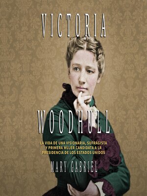 cover image of Victoria Woodhull. Visionaria, sufragista, y primera mujer candidata a la Presidencia de los EE.UU